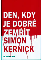 Den, kdy je dobré zemřít, Kernick, Simon, 1966-