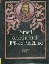 Paměti českého krále Jiříka z Poděbrad, Erben, Václav, 1930-2003