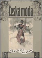 Česká móda 1870-1918, Uchalová, Eva, 1944-                    