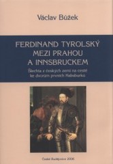 Ferdinand Tyrolský mezi Prahou a Innsbru, Bůžek, Václav, 1959-