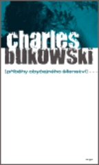 Příběhy obyčejného šílenství, Bukowski, Charles, 1920-1994