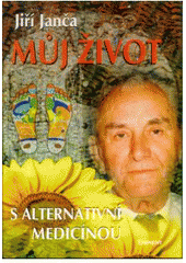 Můj život s alternativní medicínou      , Janča, Jiří, 1924-2005                  