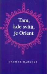 Tam, kde svítá, je Orient, Marková, Dagmar, 1935-