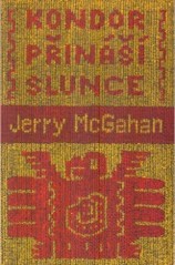 Kondor přináší slunce, McGahan, Jerry, 1943-