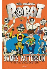 Můj brácha robot                        , Patterson, James, 1947-                 
