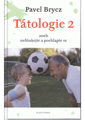 Tátologie 2, aneb, Nefňukejte a pochlapt, Brycz, Pavel, 1968-