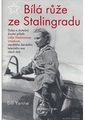 Bílá růže ze Stalingradu                , Yenne, Bill, 1949-                      
