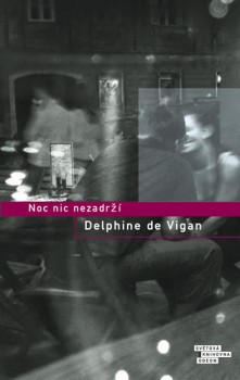 Noc nic nezadrží                        , Vigan, Delphine de, 1966-               