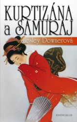 Kurtizána a samuraj, Downer, Lesley, 1949-