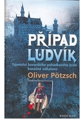 Případ Ludvík                           , Pötzsch, Oliver, 1970-                  