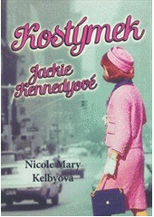 Kostýmek Jackie Kennedyové              , Kelby, N. M. (Nicole M.), 1957-         