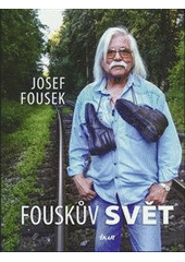 Fouskův svět, Fousek, Josef, 1939-