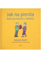 Jak na prevíta. rady pro babičky a dědeč, Brett, Simon, 1945-