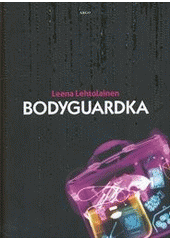 Bodyguardka, Lehtolainen, Leena, 1964-