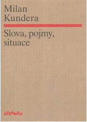 Slova, pojmy, situace, Kundera, Milan, 1929-2023               
