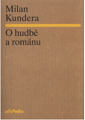 O hudbě a románu, Kundera, Milan, 1929-2023               