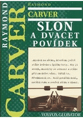 Slon a dvacet povídek, Carver, Raymond, 1938-1988