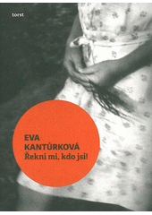 Řekni mi, kdo jsi!, Kantůrková, Eva, 1930-