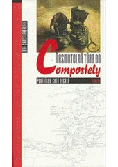 Nesmrtelná túra do Compostely           , Rufin, Jean-Christophe, 1952-           