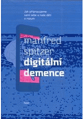 Digitální demence, Spitzer, Manfred, 1958-