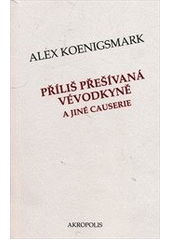 Příliš přešívaná vévodkyně a jiné causer, Koenigsmark, Alex, 1944-2013