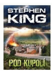Pod kupolí, King, Stephen, 1947-