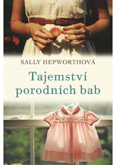 Tajemství porodních bab                 , Hepworth, Sally                         