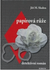 Papírová růže                           , Skuhra, Jiří, 1945-                     