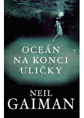 Oceán na konci uličky                   , Gaiman, Neil, 1960-                     