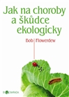 Jak na choroby a škůdce ekologicky, Flowerdew, Bob