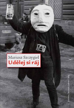 Udělej si ráj, Szczygieł, Mariusz, 1966-