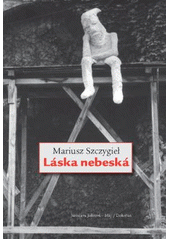 Láska nebeská, Szczygieł, Mariusz, 1966-