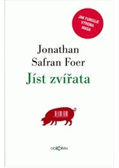 Jíst zvířata                            , Foer, Jonathan Safran, 1977-            