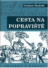 Cesta na popraviště. příběhy z Evropy, Šindelář, Vladimír, 1959-