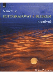 Naučte se fotografovat s bleskem kreativ, Peterson, Bryan F., 1952-