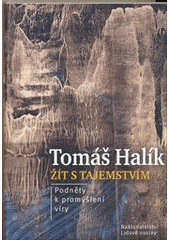 Žít s tajemstvím, Halík, Tomáš, 1948-