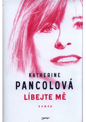 Líbejte mě                              , Pancol, Katherine, 1954-                
