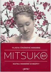 Mitsuko                                 , Čiháková-Noshiro, Vlasta, 1944-         