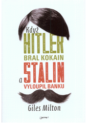 Když Hitler bral kokain a Stalin vyloupi, Milton, Giles, 1966-                    