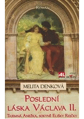 Poslední láska Václava II.              , Denková, Melita, 1951-                  