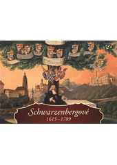 Schwarzenbergové 1615-1789              , Ourodová-Hronková, Ludmila, 1964-       