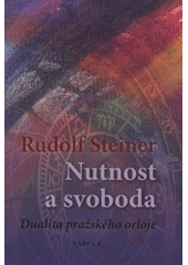 Nutnost a svoboda ve světovém dění a v l, Steiner, Rudolf, 1861-1925