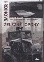 Hrdinové Železné opony                  , Pejčoch, Ivo, 1962-2019                 