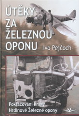 Útěky za železnou oponu                 , Pejčoch, Ivo, 1962-2019                 