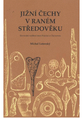 Jižní Čechy v raném středověku, Lutovský, Michal, 1961-