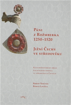 Páni z Rožmberka 1250-1520, Šimůnek, Robert, 1971-