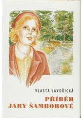 Příběh Jary Šamborové                   , Javořická, Vlasta, 1890-1979            