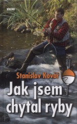Jak jsem chytal ryby, Kovář, Stanislav, 1953-