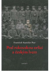 Pod rakouskou orlicí a českým lvem      , Petr, František Stanislav, 1896-1982    