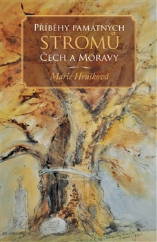 Příběhy památných stromů Čech a Moravy  , Hrušková, Marie, 1939-                  